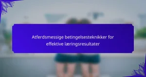 Atferdsmessige betingelsesteknikker for effektive læringsresultater
