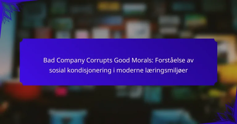 Bad Company Corrupts Good Morals: Forståelse av sosial kondisjonering i moderne læringsmiljøer