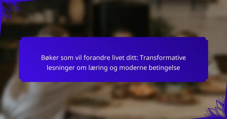 Bøker som vil forandre livet ditt: Transformative lesninger om læring og moderne betingelse