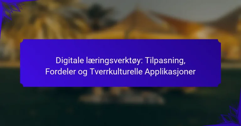 Digitale læringsverktøy: Tilpasning, Fordeler og Tverrkulturelle Applikasjoner