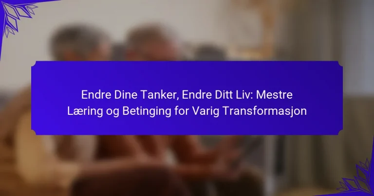 Endre Dine Tanker, Endre Ditt Liv: Mestre Læring og Betinging for Varig Transformasjon