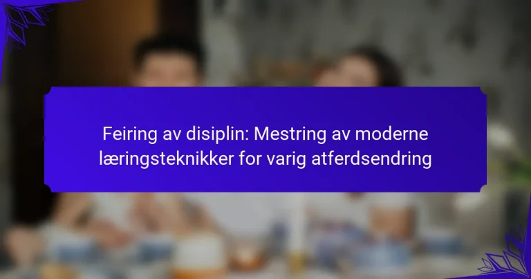 Feiring av disiplin: Mestring av moderne læringsteknikker for varig atferdsendring