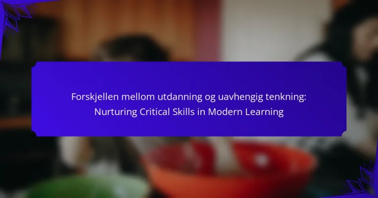 Forskjellen mellom utdanning og uavhengig tenkning: Nurturing Critical Skills in Modern Learning