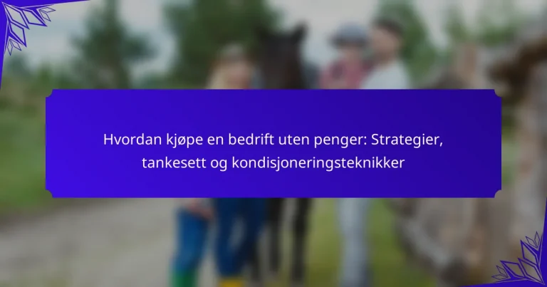 Hvordan kjøpe en bedrift uten penger: Strategier, tankesett og kondisjoneringsteknikker