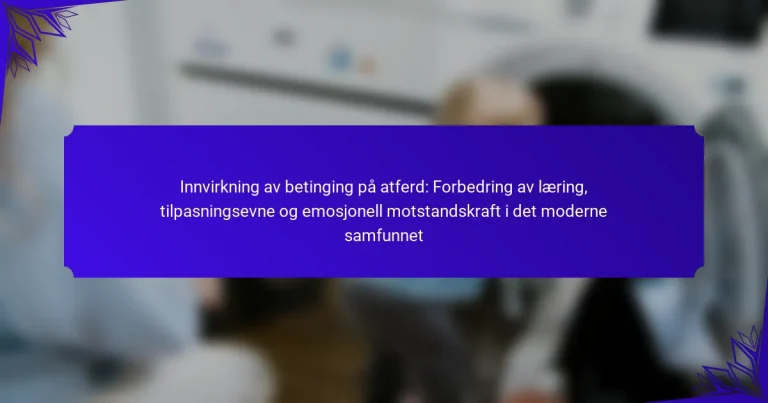 Innvirkning av betinging på atferd: Forbedring av læring, tilpasningsevne og emosjonell motstandskraft i det moderne samfunnet