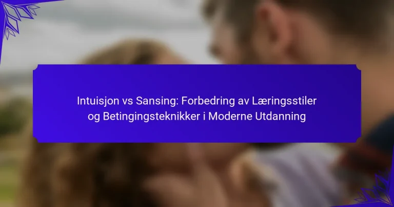 Intuisjon vs Sansing: Forbedring av Læringsstiler og Betingingsteknikker i Moderne Utdanning
