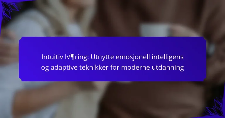 Intuitiv læring: Utnytte emosjonell intelligens og adaptive teknikker for moderne utdanning