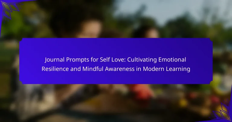 Journal Prompts for Self Love: Cultivating Emotional Resilience and Mindful Awareness in Modern Learning