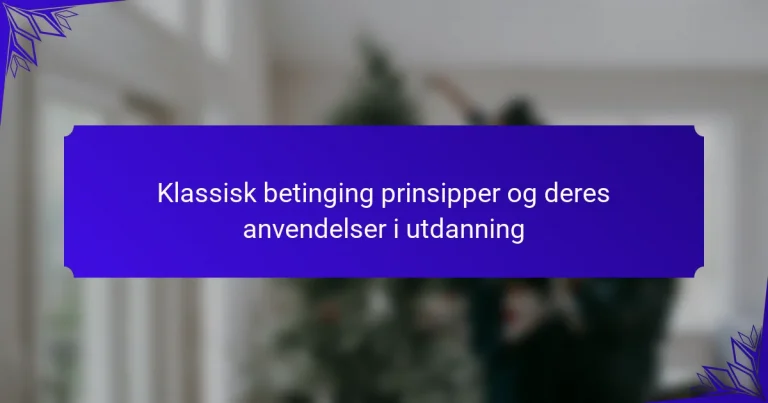 Klassisk betinging prinsipper og deres anvendelser i utdanning