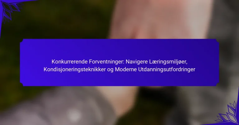 Konkurrerende Forventninger: Navigere Læringsmiljøer, Kondisjoneringsteknikker og Moderne Utdanningsutfordringer