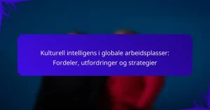 Kulturell intelligens i globale arbeidsplasser: Fordeler, utfordringer og strategier