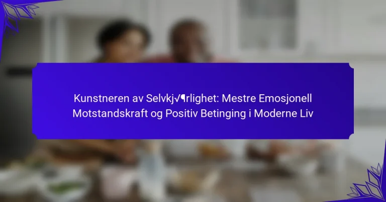 Kunstneren av Selvkjærlighet: Mestre Emosjonell Motstandskraft og Positiv Betinging i Moderne Liv