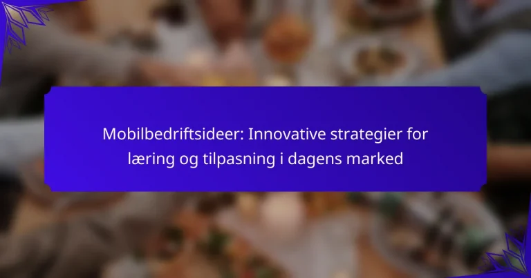 Mobilbedriftsideer: Innovative strategier for læring og tilpasning i dagens marked