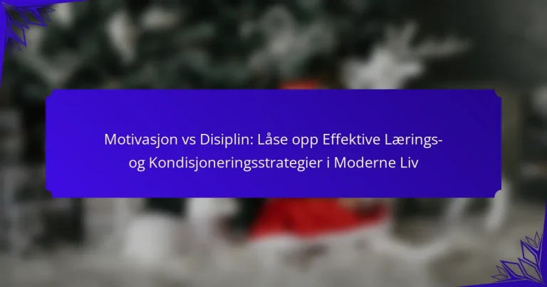 Motivasjon vs Disiplin: Låse opp Effektive Lærings- og Kondisjoneringsstrategier i Moderne Liv