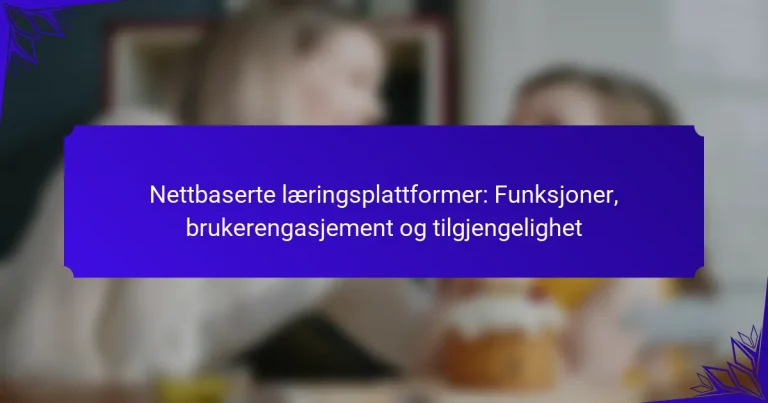 Nettbaserte læringsplattformer: Funksjoner, brukerengasjement og tilgjengelighet