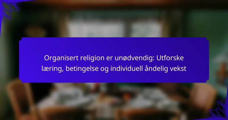Organisert religion er unødvendig: Utforske læring, betingelse og individuell åndelig vekst