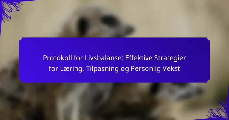 Protokoll for Livsbalanse: Effektive Strategier for Læring, Tilpasning og Personlig Vekst