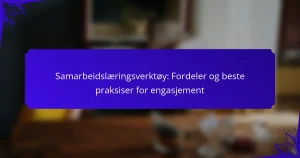 Samarbeidslæringsverktøy: Fordeler og beste praksiser for engasjement