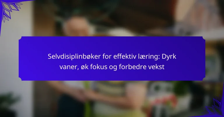 Selvdisiplinbøker for effektiv læring: Dyrk vaner, øk fokus og forbedre vekst