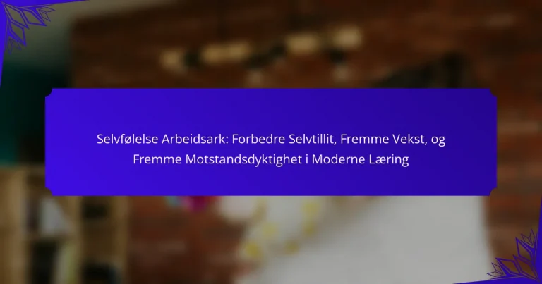 Selvfølelse Arbeidsark: Forbedre Selvtillit, Fremme Vekst, og Fremme Motstandsdyktighet i Moderne Læring