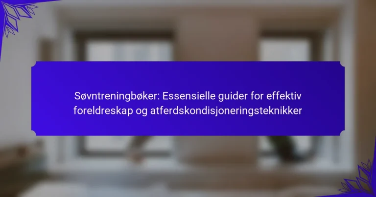 Søvntreningbøker: Essensielle guider for effektiv foreldreskap og atferdskondisjoneringsteknikker