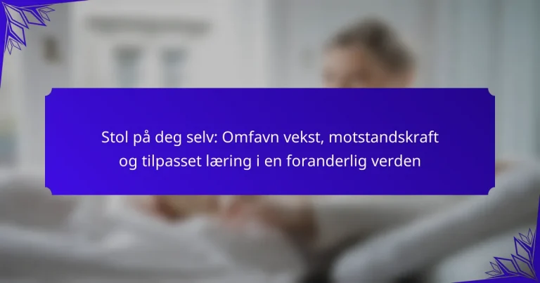Stol på deg selv: Omfavn vekst, motstandskraft og tilpasset læring i en foranderlig verden