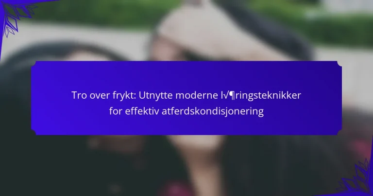 Tro over frykt: Utnytte moderne læringsteknikker for effektiv atferdskondisjonering