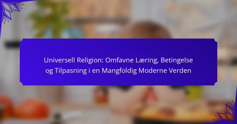 Universell Religion: Omfavne Læring, Betingelse og Tilpasning i en Mangfoldig Moderne Verden