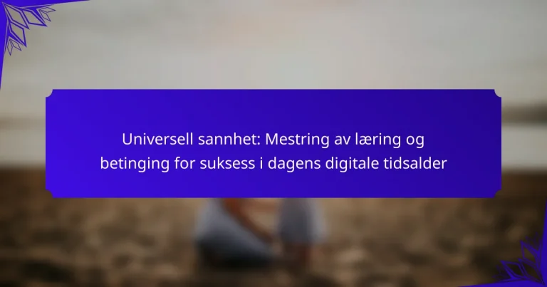 Universell sannhet: Mestring av læring og betinging for suksess i dagens digitale tidsalder