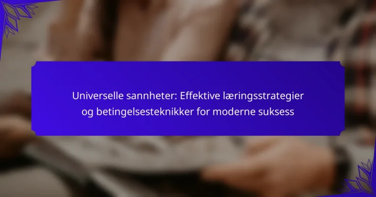 Universelle sannheter: Effektive læringsstrategier og betingelsesteknikker for moderne suksess
