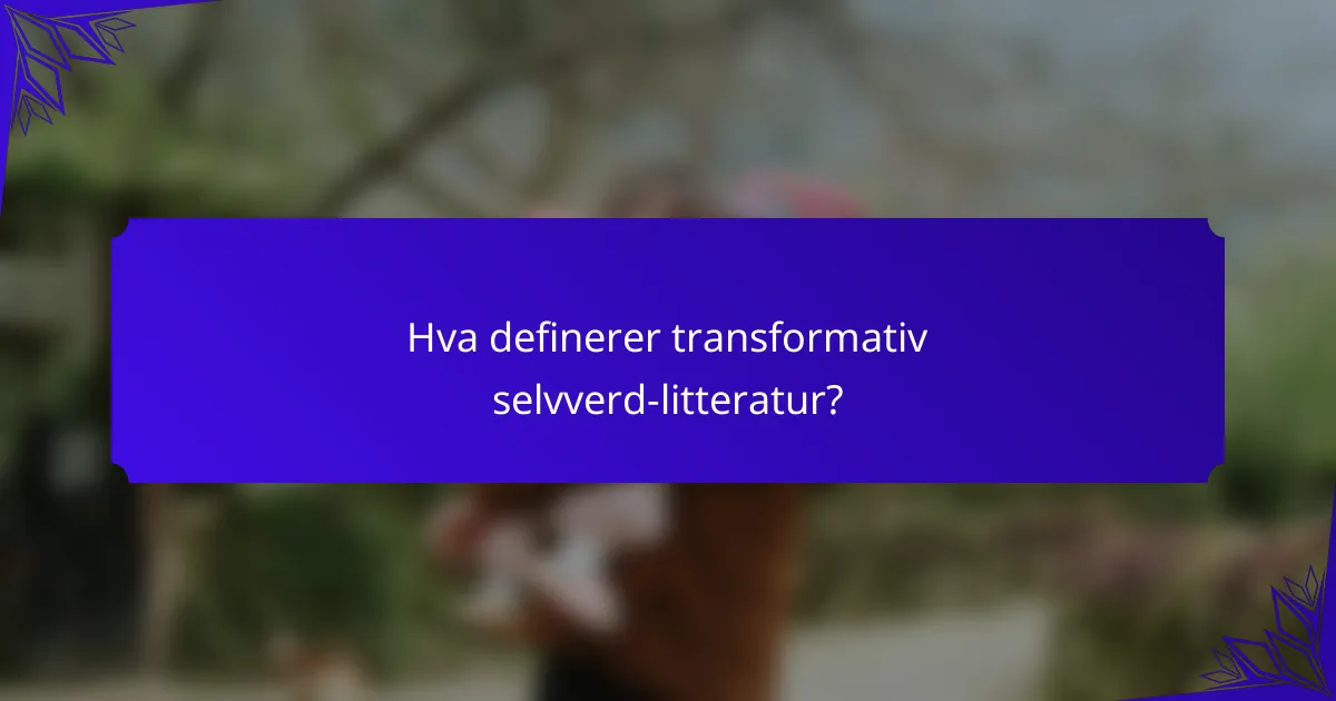 Hva definerer transformativ selvverd-litteratur?