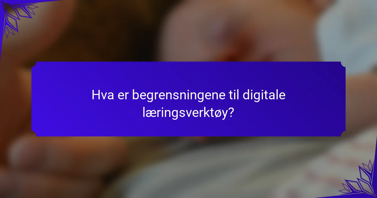 Hva er begrensningene til digitale læringsverktøy?