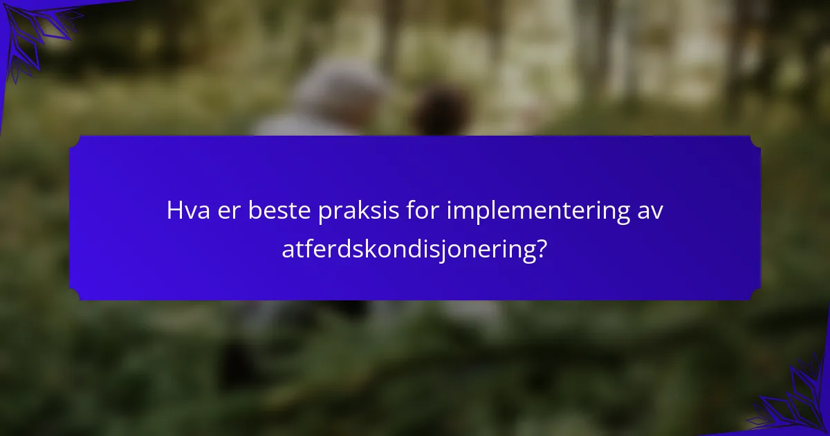Hva er beste praksis for implementering av atferdskondisjonering?