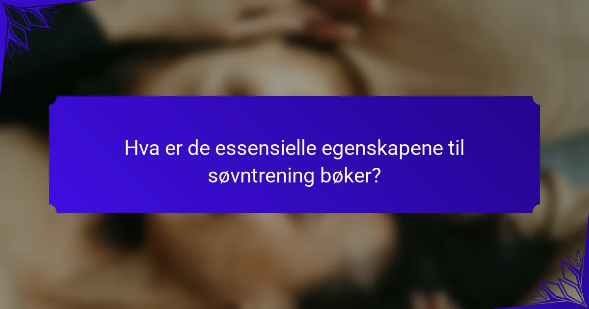 Hva er de essensielle egenskapene til søvntrening bøker?
