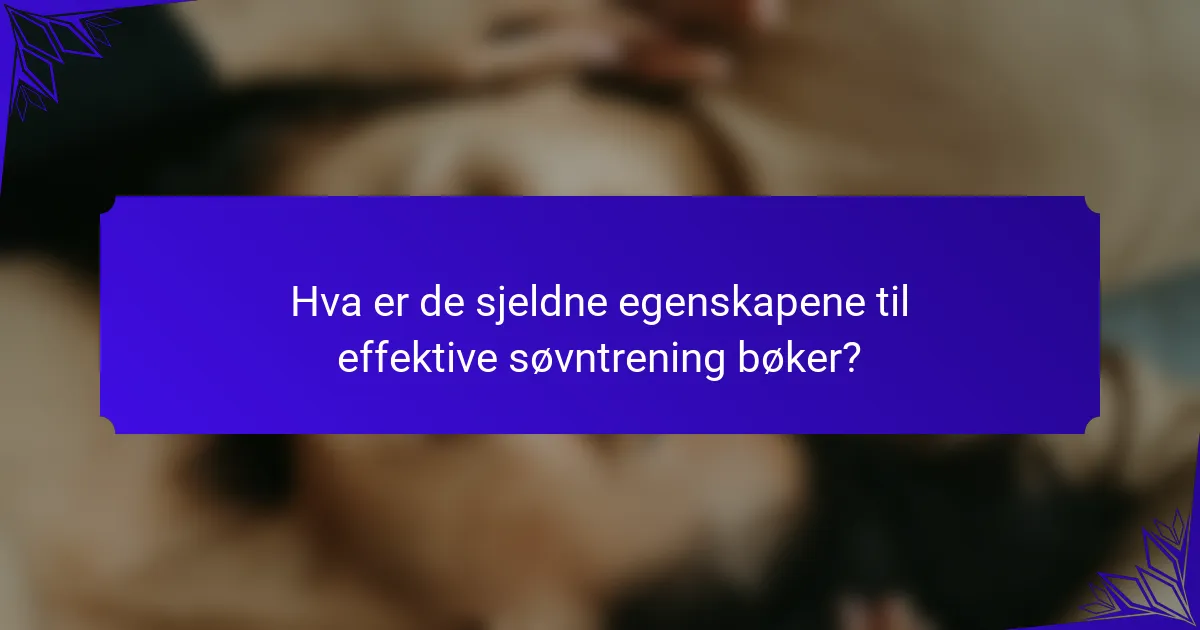 Hva er de sjeldne egenskapene til effektive søvntrening bøker?