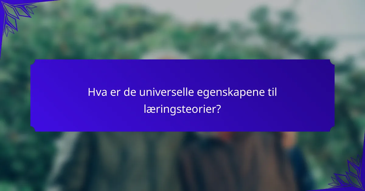 Hva er de universelle egenskapene til læringsteorier?
