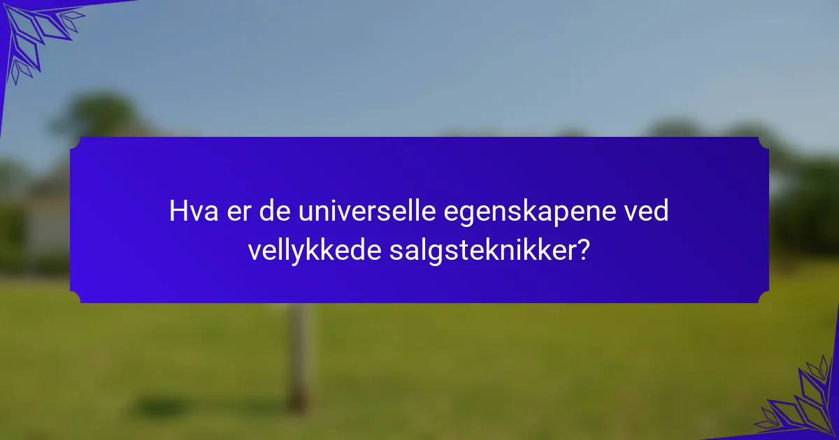 Hva er de universelle egenskapene ved vellykkede salgsteknikker?
