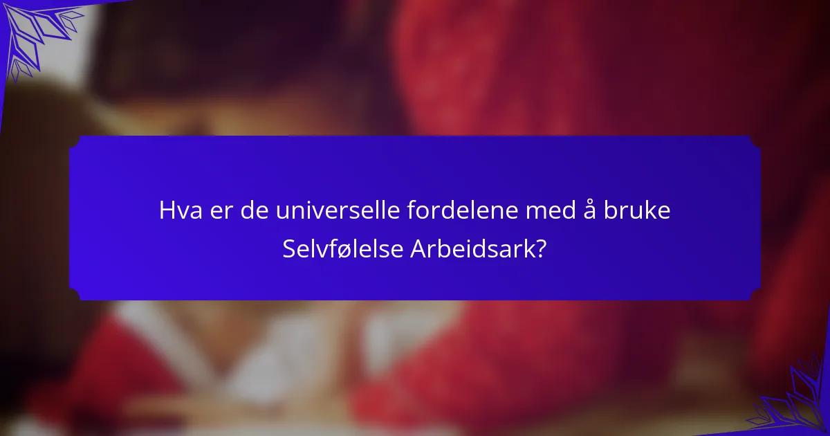 Hva er de universelle fordelene med å bruke Selvfølelse Arbeidsark?