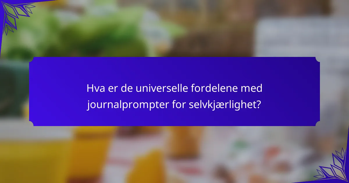 Hva er de universelle fordelene med journalprompter for selvkjærlighet?