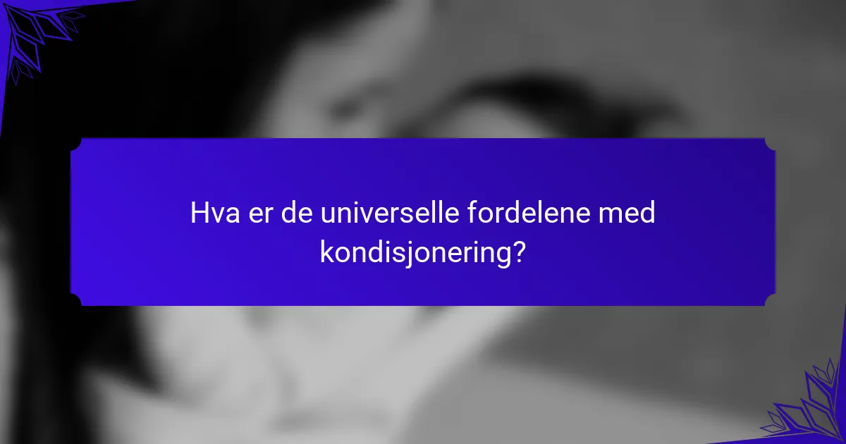 Hva er de universelle fordelene med kondisjonering?