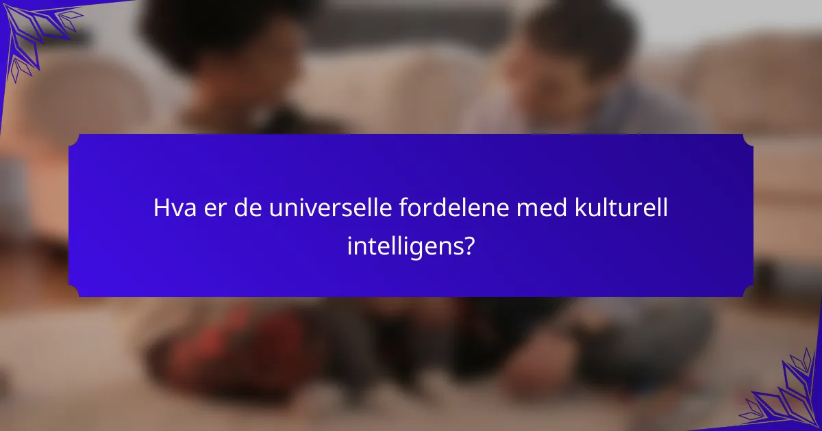 Hva er de universelle fordelene med kulturell intelligens?