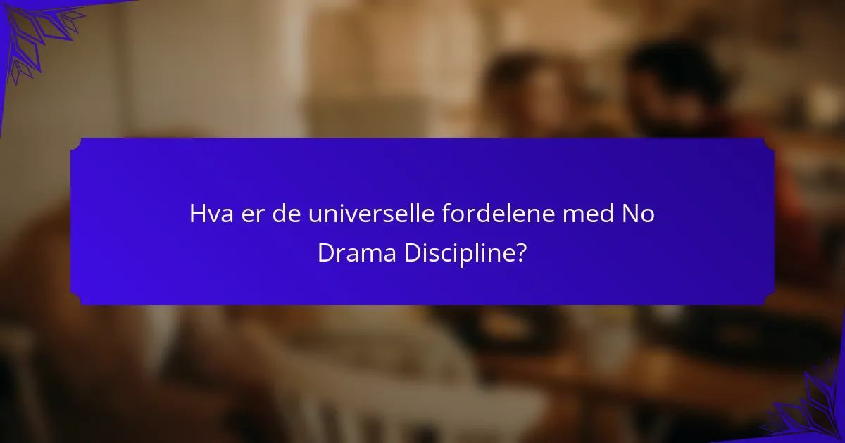 Hva er de universelle fordelene med No Drama Discipline?