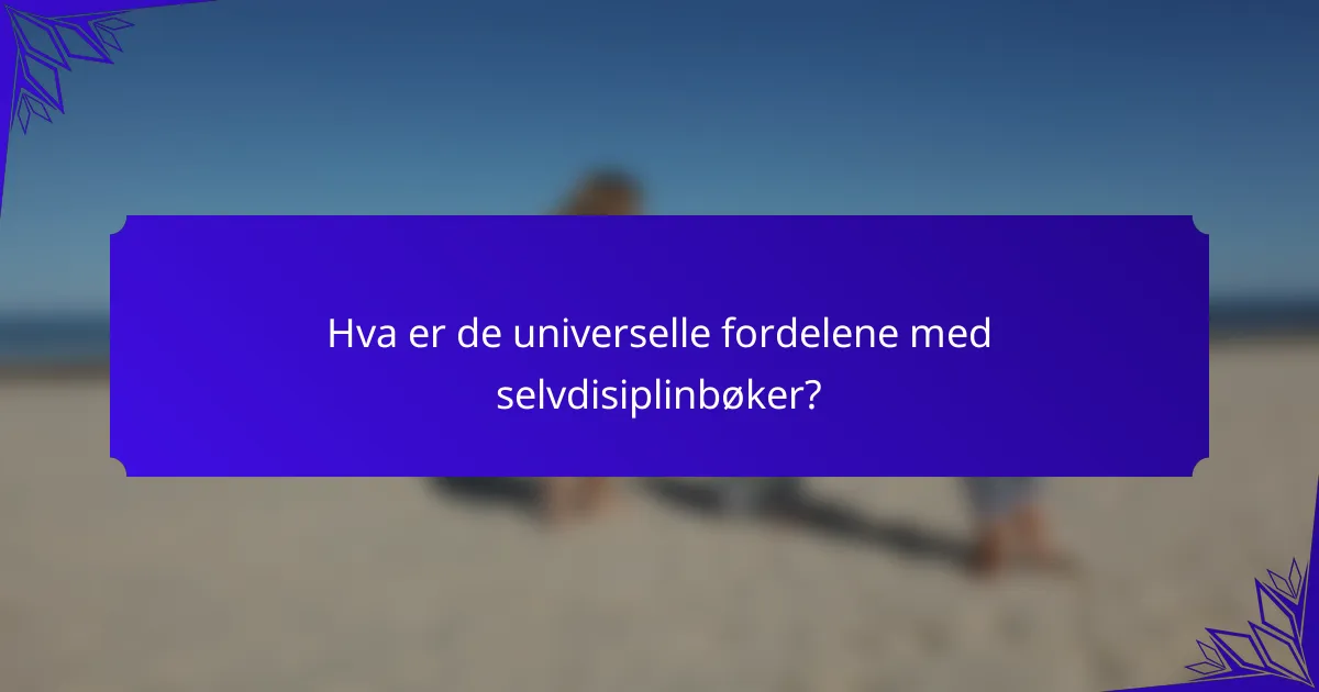 Hva er de universelle fordelene med selvdisiplinbøker?