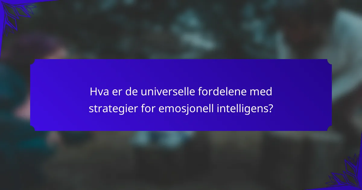 Hva er de universelle fordelene med strategier for emosjonell intelligens?