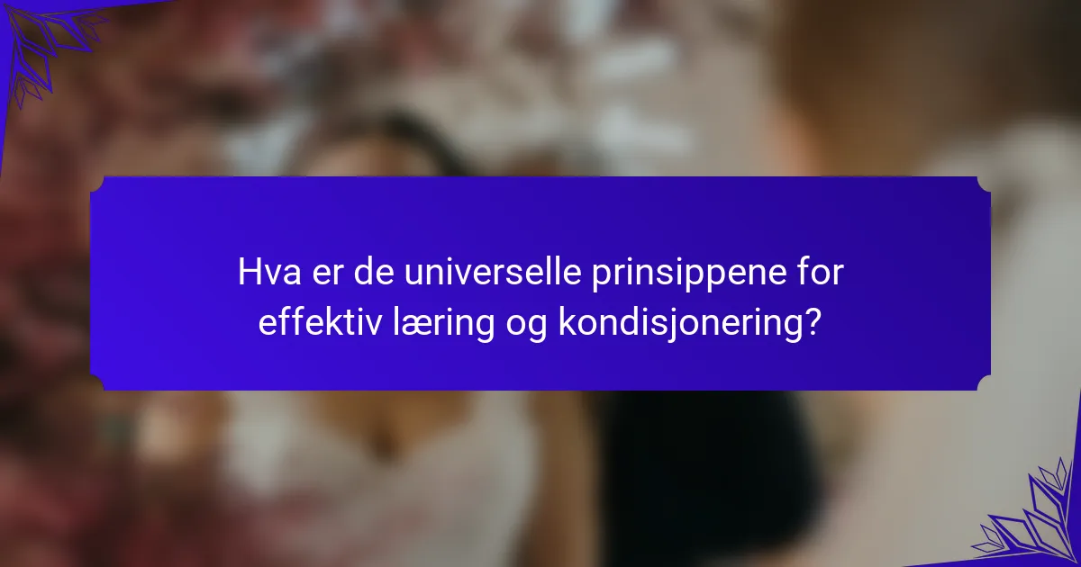 Hva er de universelle prinsippene for effektiv læring og kondisjonering?