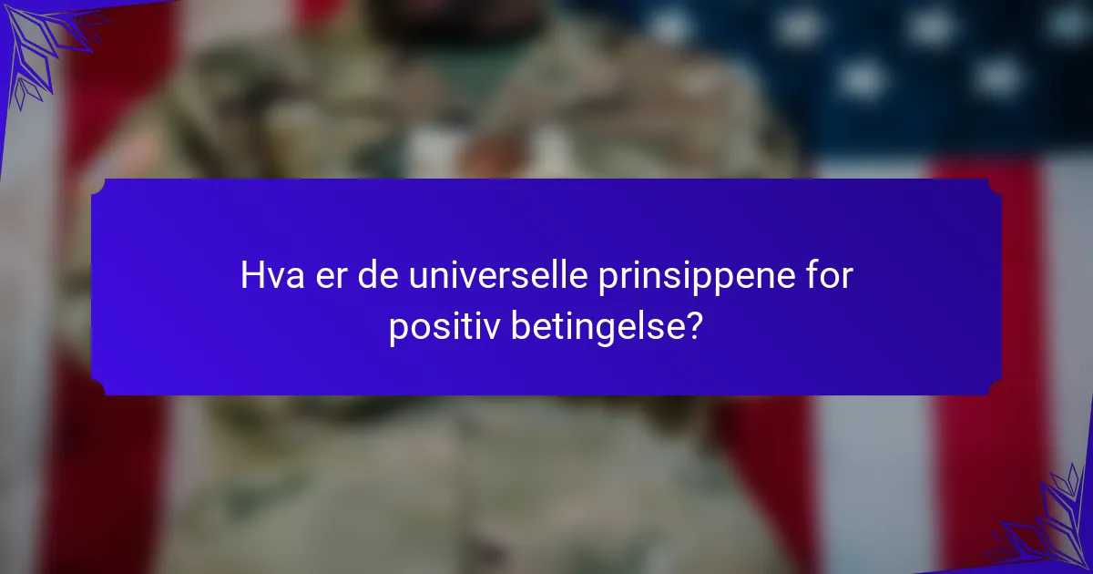 Hva er de universelle prinsippene for positiv betingelse?
