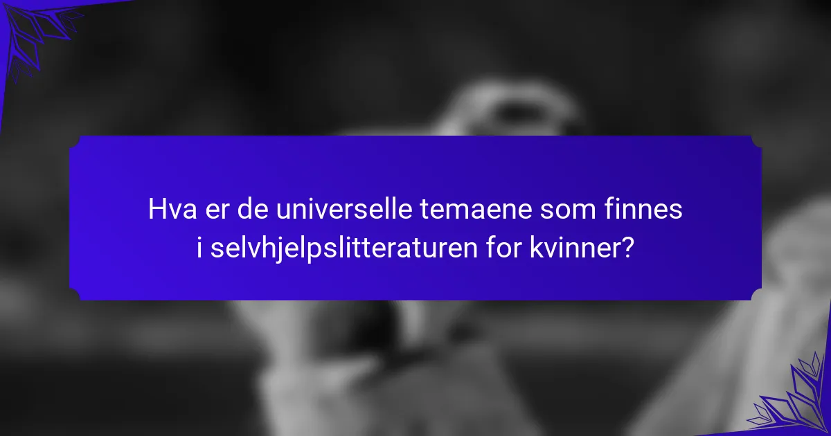 Hva er de universelle temaene som finnes i selvhjelpslitteraturen for kvinner?
