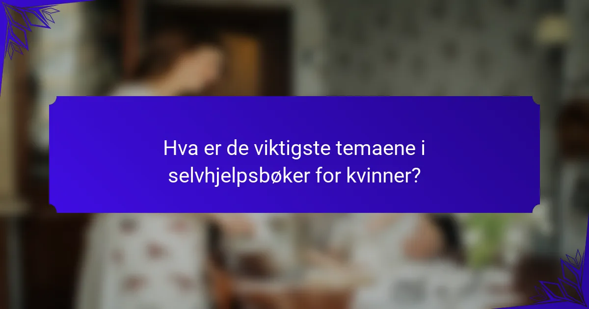 Hva er de viktigste temaene i selvhjelpsbøker for kvinner?