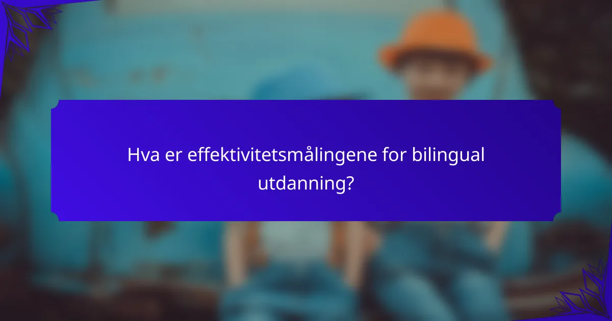 Hva er effektivitetsmålingene for bilingual utdanning?