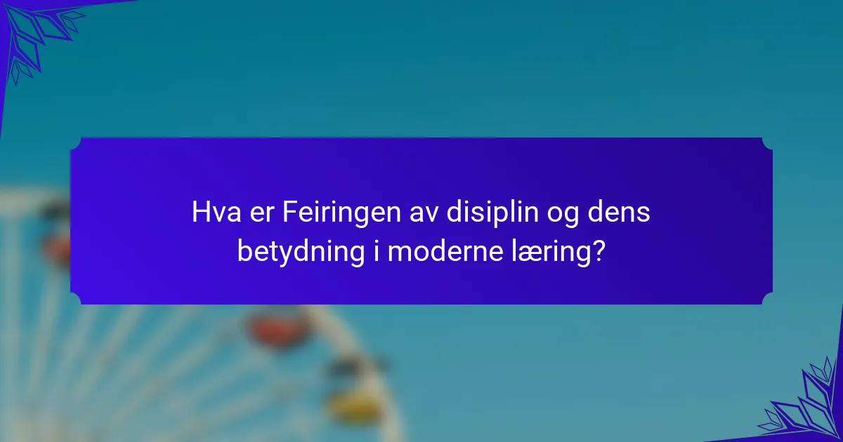 Hva er Feiringen av disiplin og dens betydning i moderne læring?